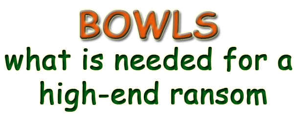 Bowls headline: used for ransoms...why they are so good.